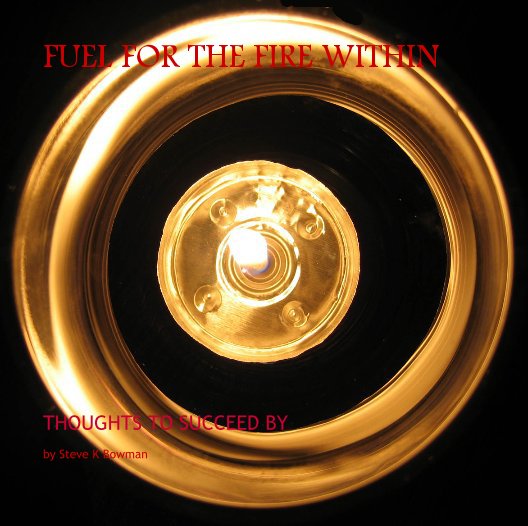 View Fuel for the fire within by Steve K Bowman