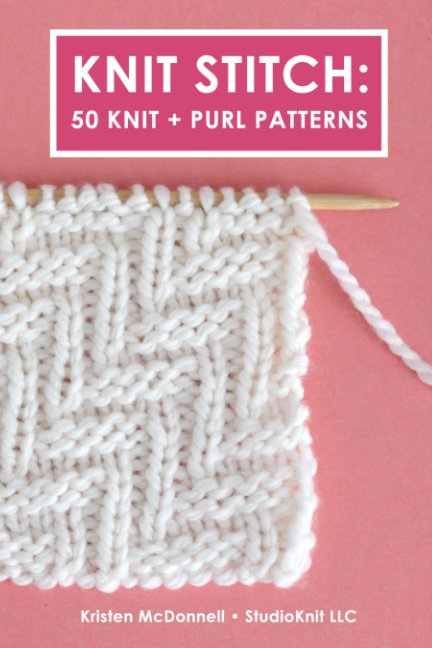 View Knit Stitch: 50 Knit + Purl Patterns by Kristen McDonnell